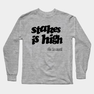 Stakes is High Long Sleeve T-Shirt